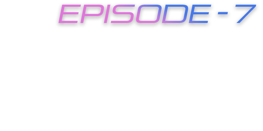 EPISODE 7