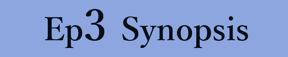 Ep.3 Synopsis