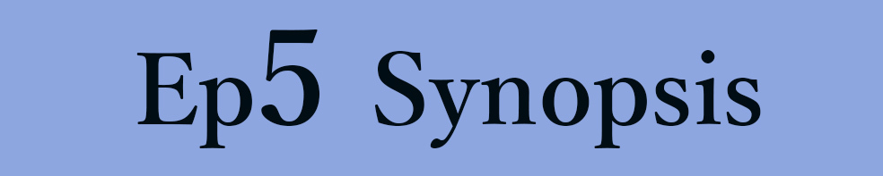 Ep.5 Synopsis