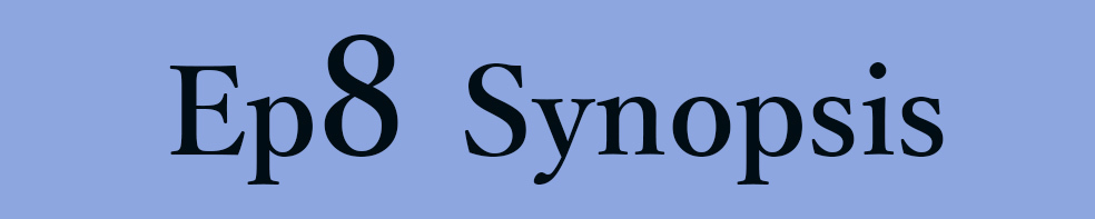 Ep.8 Synopsis
