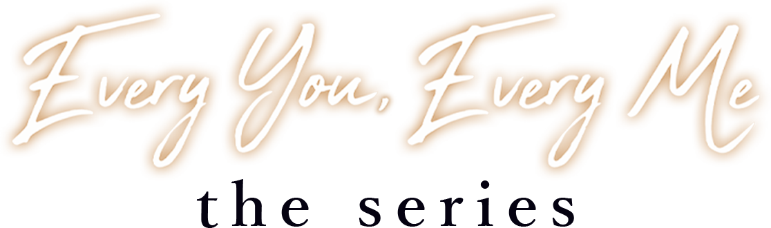 Every You, Every Me the series